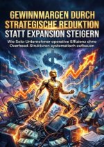 Gewinnmargen durch strategische Reduktion statt Expansion steigern