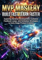 MVP Mastery: Build Fast, Learn Faster