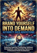 Brand Yourself Into Demand: Authority Over Advertising