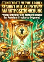 Stundenrate Vervielfachen Beginnt Mit Selektiver Marktpositionierung