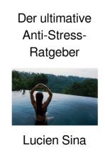 Der ultimative Anti-Stress-Ratgeber