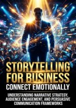 Storytelling for Business: Connect Emotionally