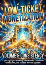 Low-Ticket Monetization: Volume & Consistency