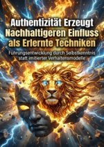 Authentizität Erzeugt Nachhaltigeren Einfluss als Erlernte Techniken