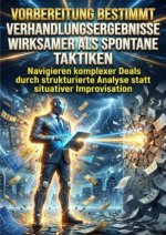 Vorbereitung Bestimmt Verhandlungsergebnisse Wirksamer als Spontane Taktiken