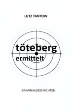 Töteberg ermittelt - Kriminalgeschichten