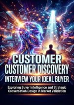 Customer Discovery: Interview Your Ideal Buyer