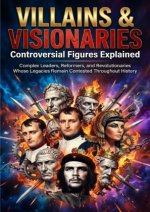 Villains & Visionaries: Controversial Figures Explained