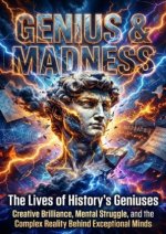Genius & Madness: The Lives of History's Geniuses