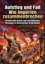 Aufstieg und Fall: Wie Imperien zusammenbrechen