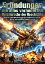 Erfindungen die alles veränderten: Durchbrüche der Geschichte