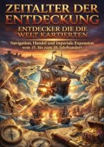 Zeitalter der Entdeckung: Entdecker die die Welt kartierten