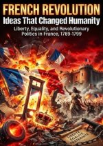 French Revolution: Ideas That Changed Humanity