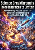 Science Breakthroughs: From Copernicus to Einstein