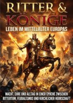 Ritter & Könige: Leben im Mittelalter Europas