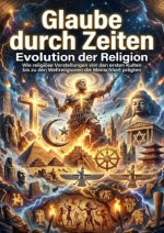 Glaube durch Zeiten: Evolution der Religion