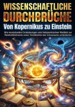 Wissenschaftliche Durchbrüche: Von Kopernikus zu Einstein