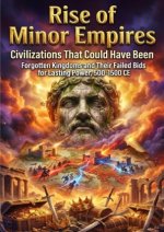 Rise of Minor Empires: Civilizations That Could Have Been