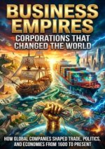 Business Empires: Corporations That Changed the World
