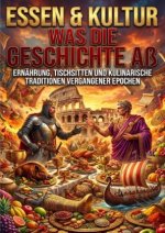Essen & Kultur: Was die Geschichte aß