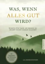 Was, wenn alles gut wird?