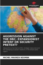 AGGRESSION AGAINST THE DRC: EXPANSIONIST INTENT OR SECURITY PRETEXT?