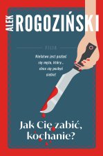 Jak Cię zabić kochanie wyd. 4