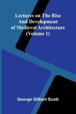 Lectures on the rise and development of medieval architecture (Volume 1)