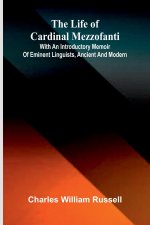 The life of Cardinal Mezzofanti; With an introductory memoir of eminent linguists, ancient and modern