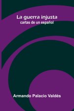 La guerra injusta; cartas de un español