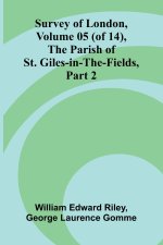 Survey of London, Volume 05 (of 14), the parish of St. Giles-in-the-Fields, part 2