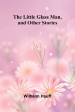 The Little Glass Man, and Other Stories