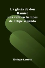 La gloria de don Ramiro; una vida en tiempos de Felipe segundo