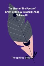 The Lives of the Poets of Great Britain and Ireland (1753) Volume III