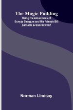 The Magic Pudding; Being the Adventures of Bunyip Bluegum and His Friends Bill Barnacle & Sam Sawnoff