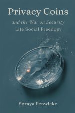 Privacy Coins and the War on Financial Freedom
