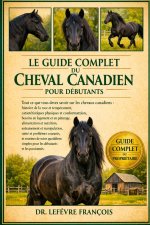LE GUIDE COMPLET DU CHEVAL CANADIEN POUR DÉBUTANTS