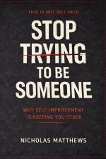 STOP TRYING TO BE SOMEONE