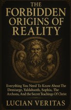 THE FORBIDDEN ORIGINS OF REALITY