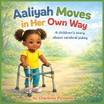 Aaliyah Moves in Her Own Way A children's story about cerebral palsy