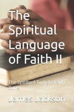 The Spiritual Language of Faith II