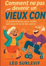 Comment ne pas devenir un vieux con