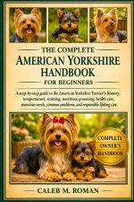 THE COMPLETE AMERICAN YORSHIRE HANDBOOK FOR BEGINNERS
