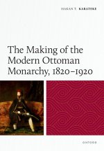 Making of the Modern Ottoman Monarchy, 1820–1920