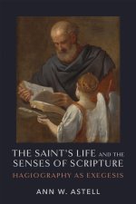 The Saint`s Life and the Senses of Scripture – Hagiography As Exegesis