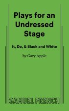 Plays for an Undressed Stage (It, Do, & Black and White)