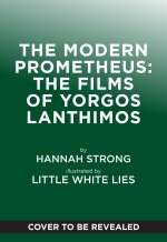 The Modern Prometheus: The Films of Yorgos Lanthimos