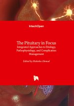 The Pituitary in Focus - Integrated Approaches to Etiology, Pathophysiology, and Complication Management