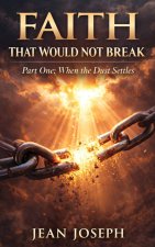 Faith That Would Not Break (Part One)