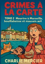 Crimes a la carte - Tome 2 Meurtre a Marseille, bouillabaisse et mauvais oeil